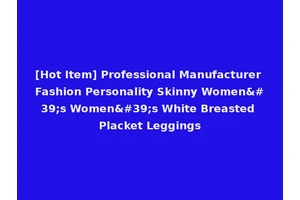 [Hot Item] Professional Manufacturer Fashion Personality Skinny Women's Women's White Breasted Placket Leggings