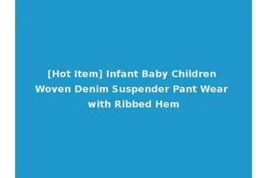 [Hot Item] Infant Baby Children Woven Denim Suspender Pant Wear with Ribbed Hem