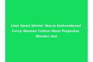 [Hot Item] Winter Warm Embroidered Furry Women Cotton Wool Polyester Woolen Hat