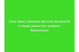 [Hot Item] Ultimate Warmth Men's Down Jacket for Outdoor Adventures