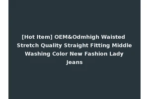 [Hot Item] OEM&Odmhigh Waisted Stretch Quality Straight Fitting Middle Washing Color New Fashion Lady Jeans