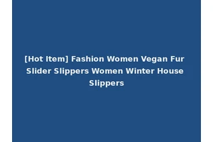 [Hot Item] Fashion Women Vegan Fur Slider Slippers Women Winter House Slippers