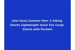 [Hot Item] Summer Men′ S Hiking Shorts Lightweight Quick Dry Cargo Shorts with Pockets