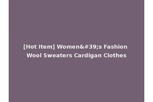 [Hot Item] Women's Fashion Wool Sweaters Cardigan Clothes