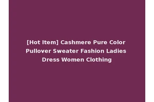 [Hot Item] Cashmere Pure Color Pullover Sweater Fashion Ladies Dress Women Clothing