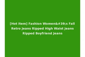 [Hot Item] Fashion Women's Fall Retro Jeans Ripped High Waist Jeans Ripped Boyfriend Jeans