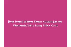 [Hot Item] Winter Down Cotton Jacket Women's Long Thick Coat