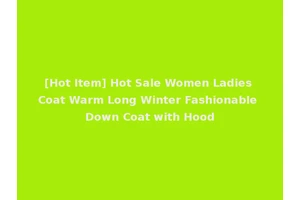 [Hot Item] Hot Sale Women Ladies Coat Warm Long Winter Fashionable Down Coat with Hood