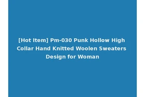 [Hot Item] Pm-030 Punk Hollow High Collar Hand Knitted Woolen Sweaters Design for Woman