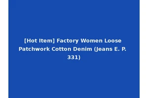 [Hot Item] Factory Women Loose Patchwork Cotton Denim (Jeans E. P. 331)