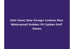 [Hot Item] New Design Custom Man Waterproof Rubber PU Spikes Golf Shoes