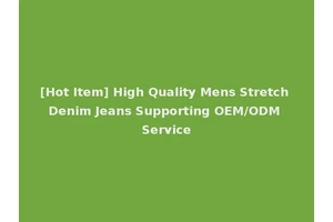 [Hot Item] High Quality Mens Stretch Denim Jeans Supporting OEM/ODM Service