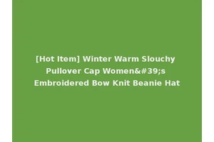 [Hot Item] Winter Warm Slouchy Pullover Cap Women's Embroidered Bow Knit Beanie Hat