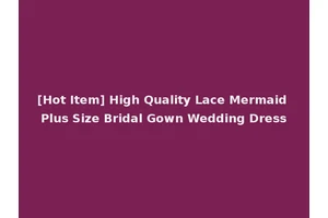 [Hot Item] High Quality Lace Mermaid Plus Size Bridal Gown Wedding Dress