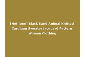 [Hot Item] Black Sand Animal Knitted Cardigan Sweater Jacquard Pattern Women Clothing