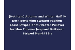 [Hot Item] Autumn and Winter Half O-Neck Bottoming Sweater Fashion Loose Striped Knit Sweater Pullover for Man Pullover Jacquard Knitwear Striped Men's