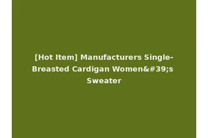 [Hot Item] Manufacturers Single-Breasted Cardigan Women's Sweater