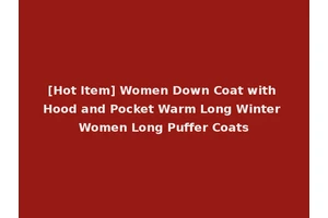 [Hot Item] Women Down Coat with Hood and Pocket Warm Long Winter Women Long Puffer Coats