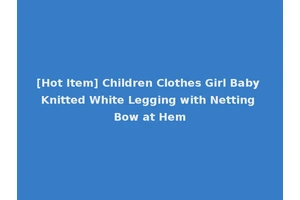 [Hot Item] Children Clothes Girl Baby Knitted White Legging with Netting Bow at Hem
