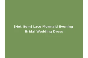 [Hot Item] Lace Mermaid Evening Bridal Wedding Dress