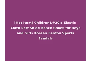 [Hot Item] Children's Elastic Cloth Soft Soled Beach Shoes for Boys and Girls Korean Baotou Sports Sandals