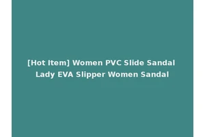 [Hot Item] Women PVC Slide Sandal Lady EVA Slipper Women Sandal