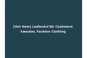 [Hot Item] Ladies' Cashmere Sweater, Fashion Clothing
