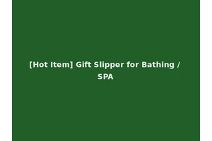 [Hot Item] Gift Slipper for Bathing / SPA