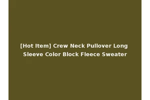 [Hot Item] Crew Neck Pullover Long Sleeve Color Block Fleece Sweater