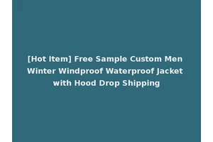[Hot Item] Free Sample Custom Men Winter Windproof Waterproof Jacket with Hood Drop Shipping