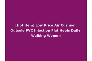 [Hot Item] Low Price Air Cushion Outsole PVC Injection Flat Heels Daily Walking Women