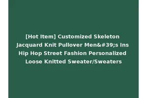 [Hot Item] Customized Skeleton Jacquard Knit Pullover Men's Ins Hip Hop Street Fashion Personalized Loose Knitted Sweater/Sweaters