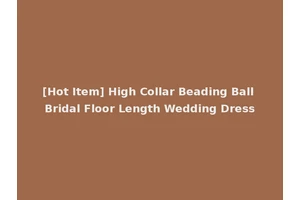 [Hot Item] High Collar Beading Ball Bridal Floor Length Wedding Dress