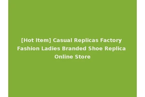 [Hot Item] Casual Replicas Factory Fashion Ladies Branded Shoe Replica Online Store