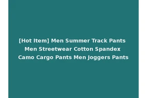 [Hot Item] Men Summer Track Pants Men Streetwear Cotton Spandex Camo Cargo Pants Men Joggers Pants