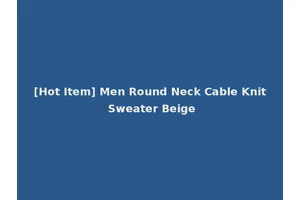 [Hot Item] Men Round Neck Cable Knit Sweater Beige