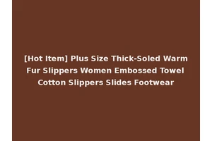 [Hot Item] Plus Size Thick-Soled Warm Fur Slippers Women Embossed Towel Cotton Slippers Slides Footwear