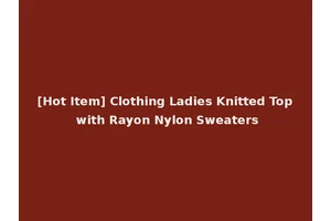 [Hot Item] Clothing Ladies Knitted Top with Rayon Nylon Sweaters