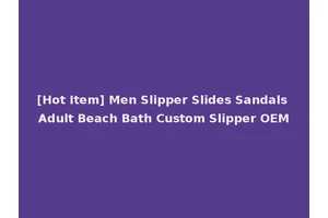 [Hot Item] Men Slipper Slides Sandals Adult Beach Bath Custom Slipper OEM