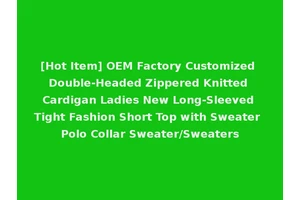[Hot Item] OEM Factory Customized Double-Headed Zippered Knitted Cardigan Ladies New Long-Sleeved Tight Fashion Short Top with Sweater Polo Collar Sweater/Sweaters
