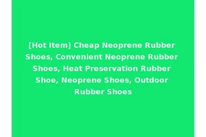 [Hot Item] Cheap Neoprene Rubber Shoes, Convenient Neoprene Rubber Shoes, Heat Preservation Rubber Shoe, Neoprene Shoes, Outdoor Rubber Shoes