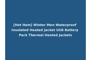[Hot Item] Winter Men Waterproof Insulated Heated Jacket USB Battery Pack Thermal Heated Jackets