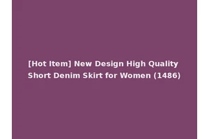 [Hot Item] New Design High Quality Short Denim Skirt for Women (1486)