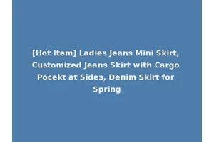 [Hot Item] Ladies Jeans Mini Skirt, Customized Jeans Skirt with Cargo Pocekt at Sides, Denim Skirt for Spring