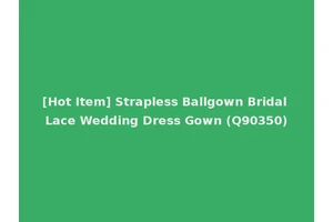 [Hot Item] Strapless Ballgown Bridal Lace Wedding Dress Gown (Q90350)