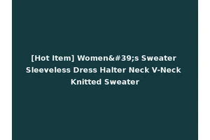 [Hot Item] Women's Sweater Sleeveless Dress Halter Neck V-Neck Knitted Sweater