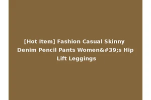 [Hot Item] Fashion Casual Skinny Denim Pencil Pants Women's Hip Lift Leggings