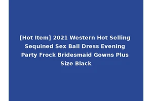 [Hot Item] 2021 Western Hot Selling Sequined Sex Ball Dress Evening Party Frock Bridesmaid Gowns Plus Size Black