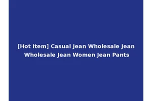 [Hot Item] Casual Jean Wholesale Jean Wholesale Jean Women Jean Pants