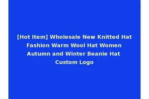 [Hot Item] Wholesale New Knitted Hat Fashion Warm Wool Hat Women Autumn and Winter Beanie Hat Custom Logo